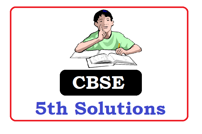 CBSE 5th Class Solutions 2022, CBSE 5th Solutions 2022