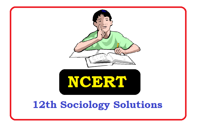 NCERT 12th Class Sociology Solutions 2022