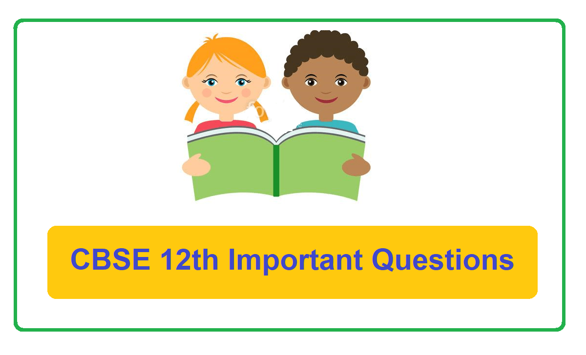 CBSE 12th Important Questions 2022